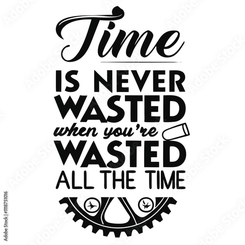 Adobe Illustrator Artwork, t shirt design concept, a poster that says time is never wasted when you ' re throwing your time when the time is gone