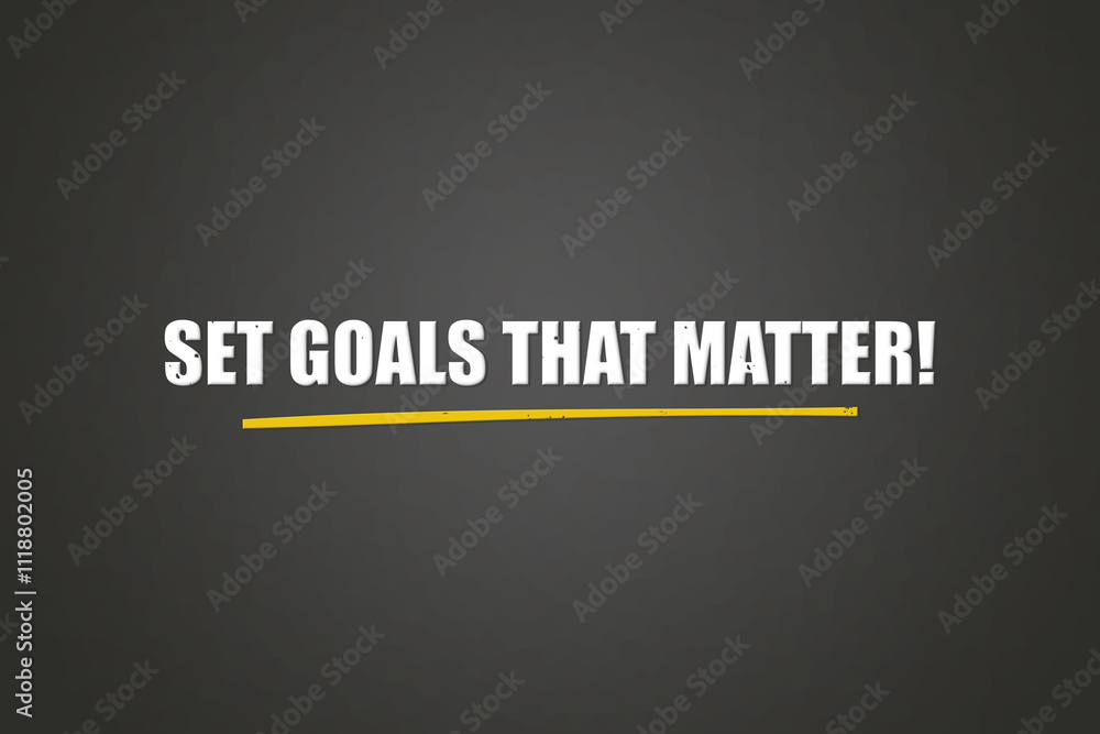 Set Goals that matter. A blackboard with white text. Illustration with grunge text style. Set Goals that matter. A blackboard with white text. Illustration with grunge text style.
