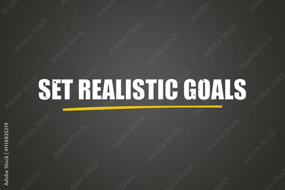 Set realistic goals. A blackboard with white text. Illustration with grunge text style. Set realistic goals. A blackboard with white text. Illustration with grunge text style.