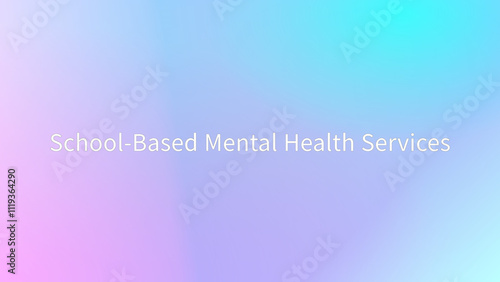 School-Based Mental Health Services のグラデーション背景イラスト photo