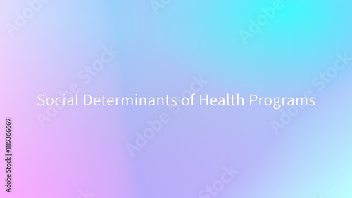 Social Determinants of Health Programs のグラデーション背景イラスト photo