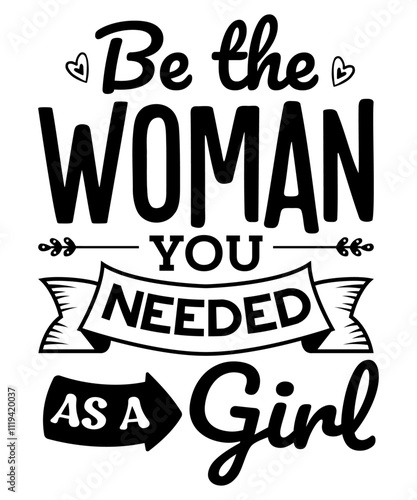 Be the woman you needed as a girl