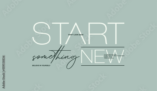 Start something new,  abstract typography motivational quotes modern design slogan. Vector illustration graphics print t shirt, apparel, background, poster, banner, postcard or social media