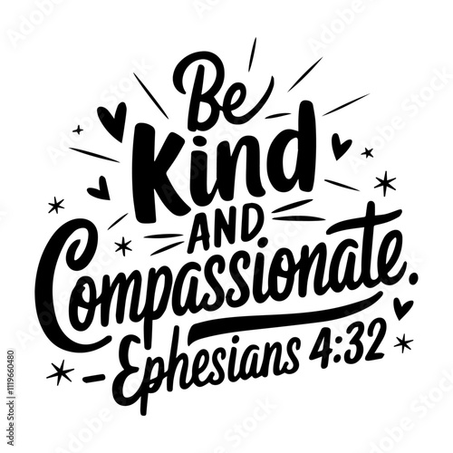  be kind and compassionate Uplifting Scripture Designs Featuring Calligraphy, Modern Typography, and Decorative Elements 

