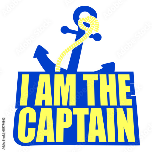 I Am The Captain Anchor Crew Saying Text Quote Fun Design Lover Art Vector Illustration Card T-Shirt Poster Sticker Graphic Print Decorative Drawing Isolated Logo Decoration Symbol Creative Cool Style photo