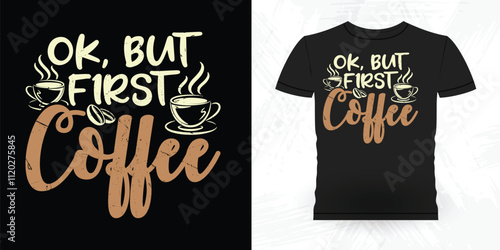 Ok But First Coffee Funny Coffee Artists Retro Vintage Coffee Barista T-shirt Design