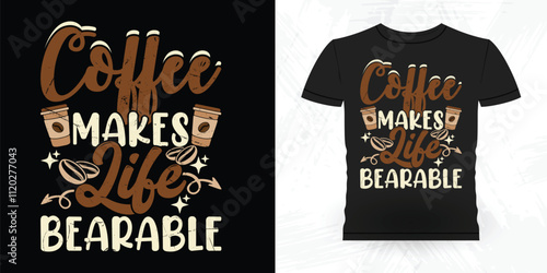 Coffee Makes Life Bearable Funny Coffee Artists Retro Vintage Coffee Barista T-shirt Design
