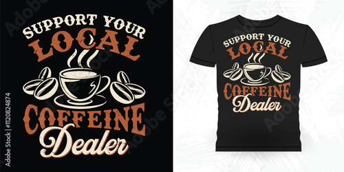 Support Your Local Coffee Dealer Funny Coffee Artists Retro Vintage Coffee Barista T-shirt Design
