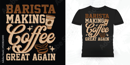 Barista Making Coffee Great Again Funny Coffee Artists Retro Vintage Coffee Barista T-shirt Design