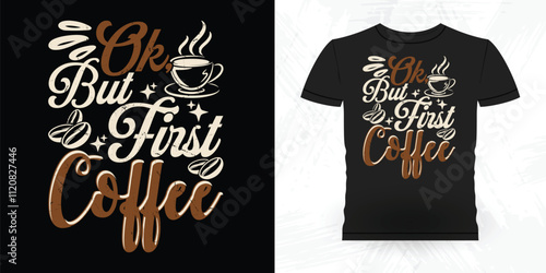 Ok But First Coffee Funny Coffee Artists Retro Vintage Coffee Barista T-shirt Design