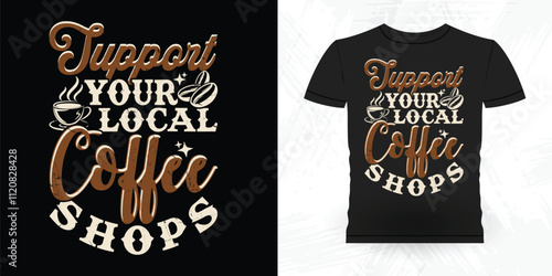 Support Your Local Coffee Shop Funny Coffee Artists Retro Vintage Coffee Barista T-shirt Design