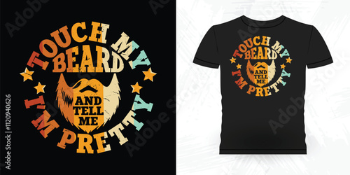 Touch My Beard And Tell Me I'm Pretty Funny Beard Lover Retro Vintage Beard T-shirt Design
