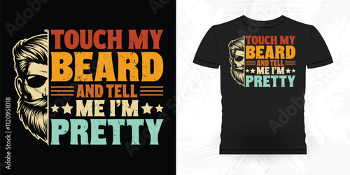 Touch My Beard And Tell Me I'm Pretty Funny Beard Lover Retro Vintage Beard T-shirt Design
