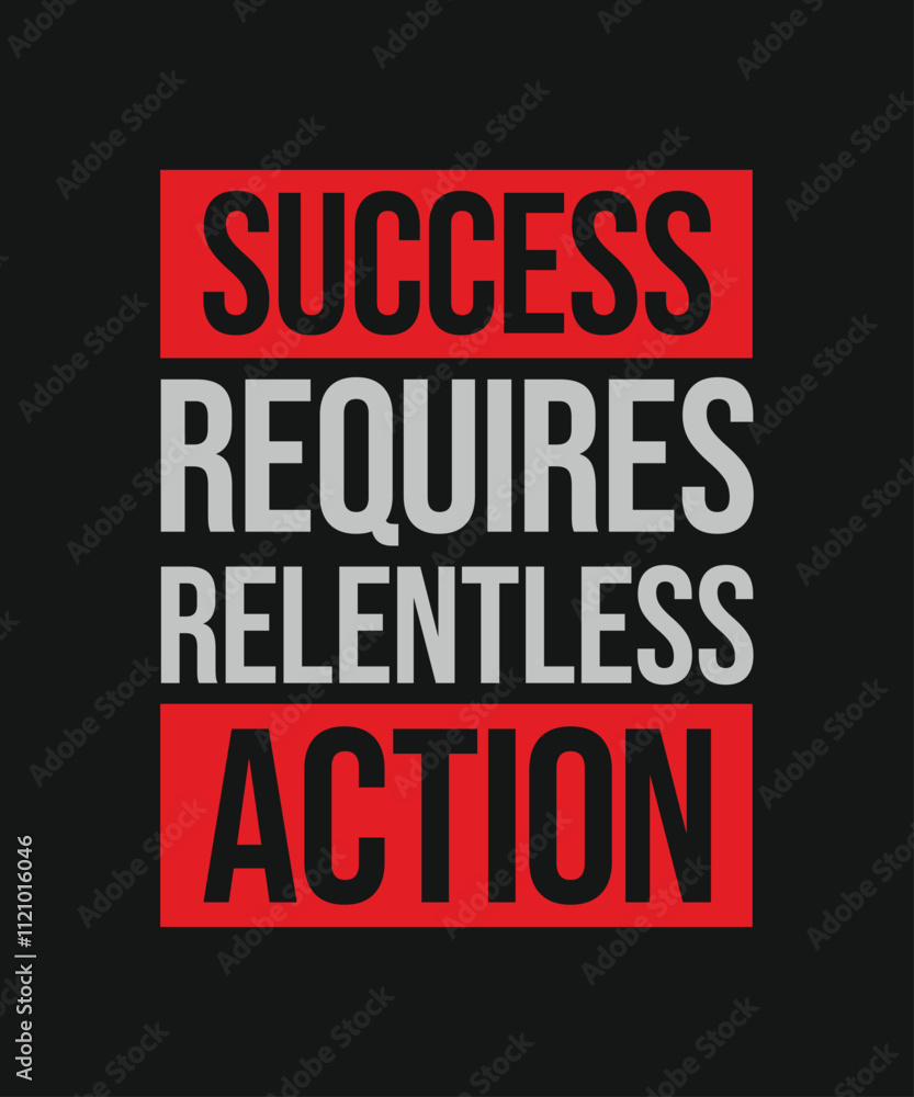Fototapeta premium Success requires relentless action motivational quote design. Vector typography design for print, t-shirt, apparel, poster, banner, post and other use.