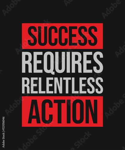 Success requires relentless action motivational quote design. Vector typography design for print, t-shirt, apparel, poster, banner, post and other use.