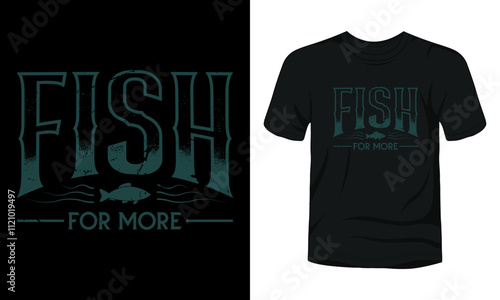 Fish for more typography fishing t-shirt