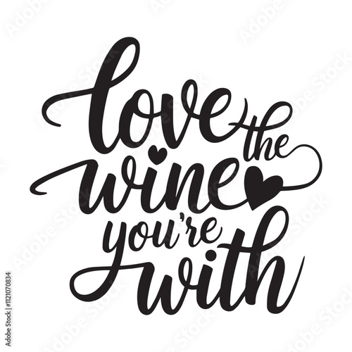 Love the wine you're with typography t shirt design vector