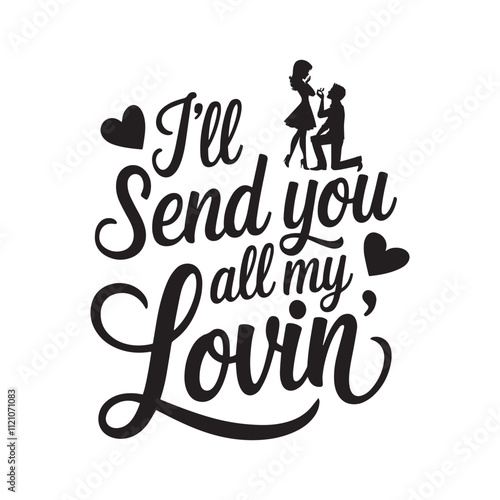 I'll send you all my lovin typography t shirt design vector
