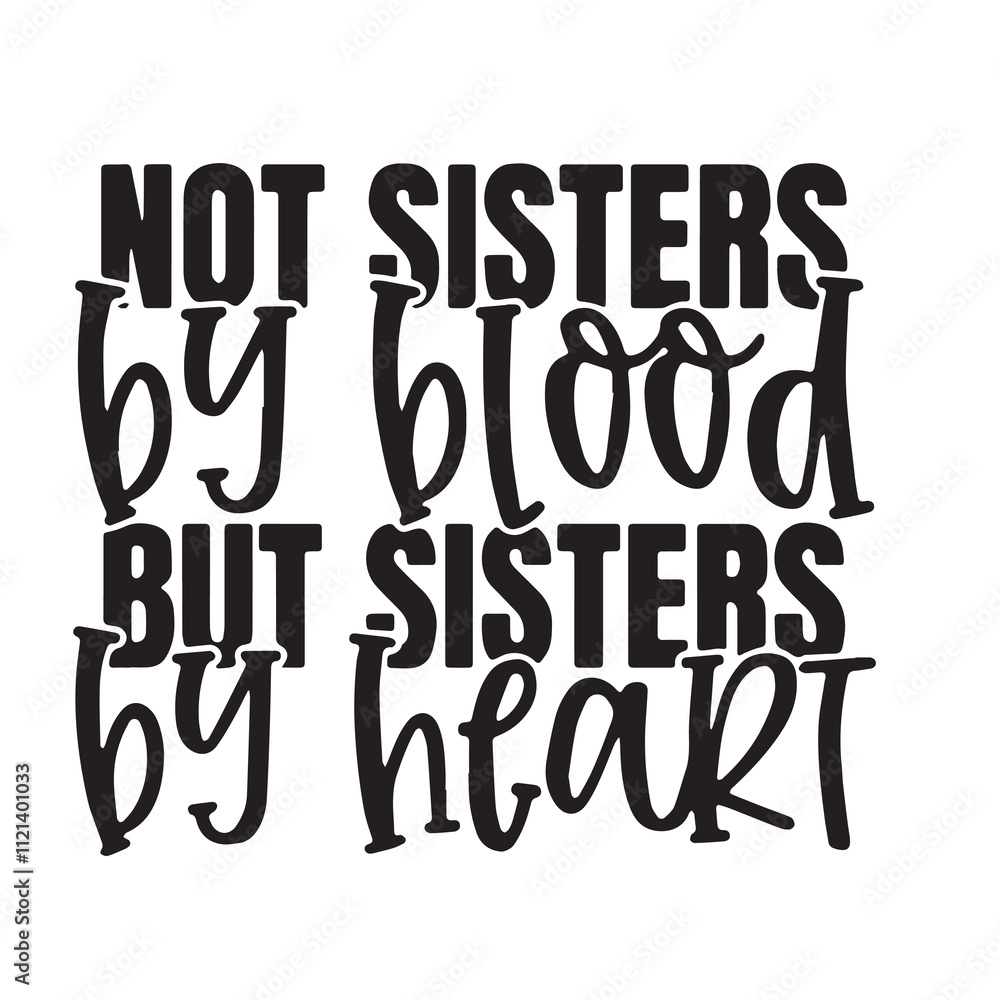 not sisters by blood but sisters by heart background inspirational positive quotes, motivational, typography, lettering design not sisters by blood but sisters by heart background inspirational positive quotes, motivational, typography, lettering design