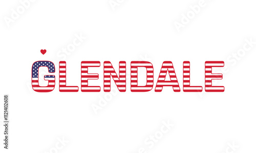 I Love Glendale, Typographic Design of I Love Glendale with a flag of USA on a white background, Glendale city of USA with heart, Glendale, I love United States of America