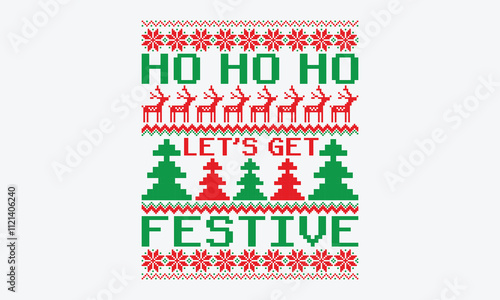 Ho Ho Ho Let’s Get Festive - Ugly Christmas Sweater T-Shirt Design, Hand Drawn Lettering Phrase Isolated, Vector Illustration With Hand Drawn Lettering, Templates, Posters, Banners And Cards. 