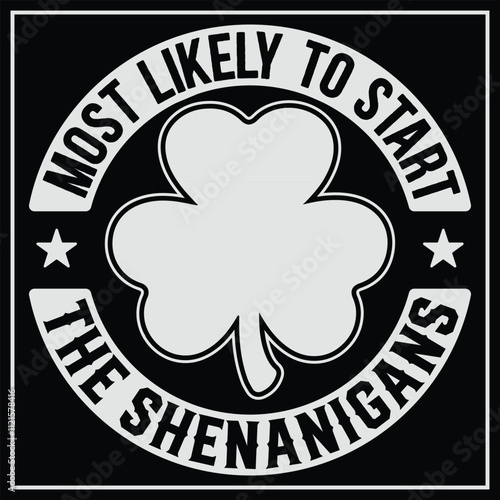 Most Likely To Start The Shenanigans St. Patrick's Day Cute T-Shirt Design, Funny St Patricks, Gift  St Patricks