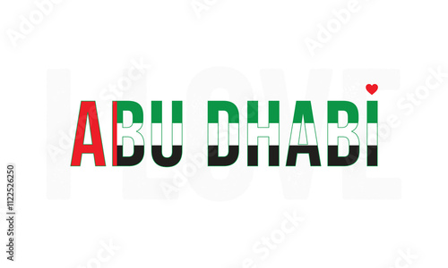 I Love Abu Dhabi, Typographic Design of I Love Abu Dhabi with UAE Flag Typography on a white background, Abu Dhabi the Capital of UAE with heart on white background, I love UAE