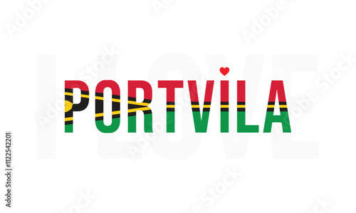 I Love Port Vila, Typographic Design of I Love Port Vila with Vanuatu Flag Typography on a white background, Port Vila the Capital of Vanuatu with heart on white background, I love Vanuatu