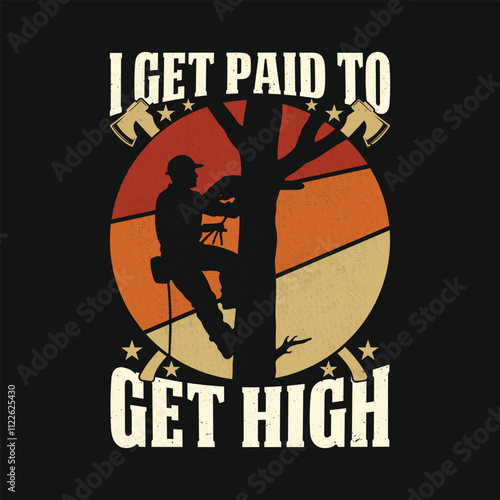 I Get Paid To Get High Arborist Lumberjack Vintage T Shirt Design