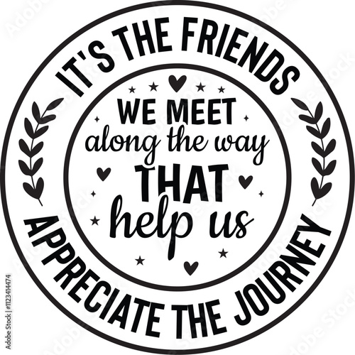 It's The Friends We Meet Along The Way That Help Us Appreciate The Journey