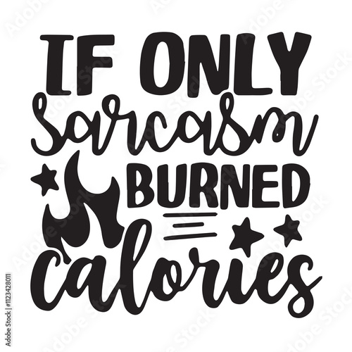 if only sarcasm burned calories background inspirational positive quotes, motivational, typography, lettering design