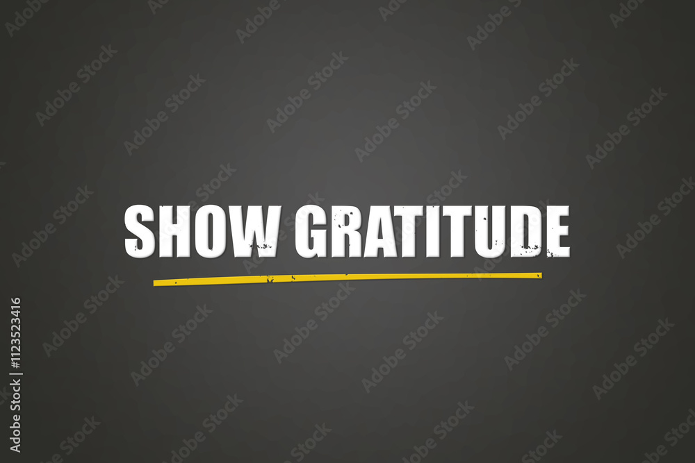 Obraz premium show gratitude. A blackboard with white text. Illustration with grunge text style.