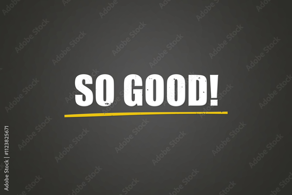 Obraz premium So good. A blackboard with white text. Illustration with grunge text style.