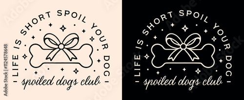 Spoiled dogs club life is short spoil your dog girly bone with black ribbon bow pug lover mother mom shirt design. Coquette cute retro vintage aesthetic funny quotes printable gift poster sticker.