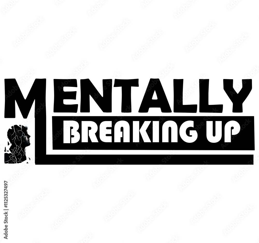 Mentally Breaking Up - Emotional Struggle Design Mentally Breaking Up - Emotional Struggle Design