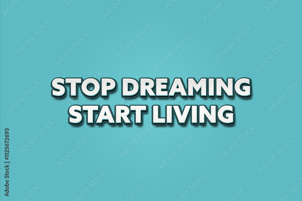 Stop Dreaming, Start Living. A Illustration with white text isolated on light green background. Stop Dreaming, Start Living. A Illustration with white text isolated on light green background.