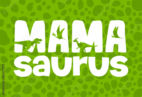 Mamasaurus quote with dinosaur silhouettes vector typography poster and t-shirt print. Mamasaurus, mama or mother dinosaur quote with tyrannosaurus, parasaurolophus and dimorphodon dino silhouettes