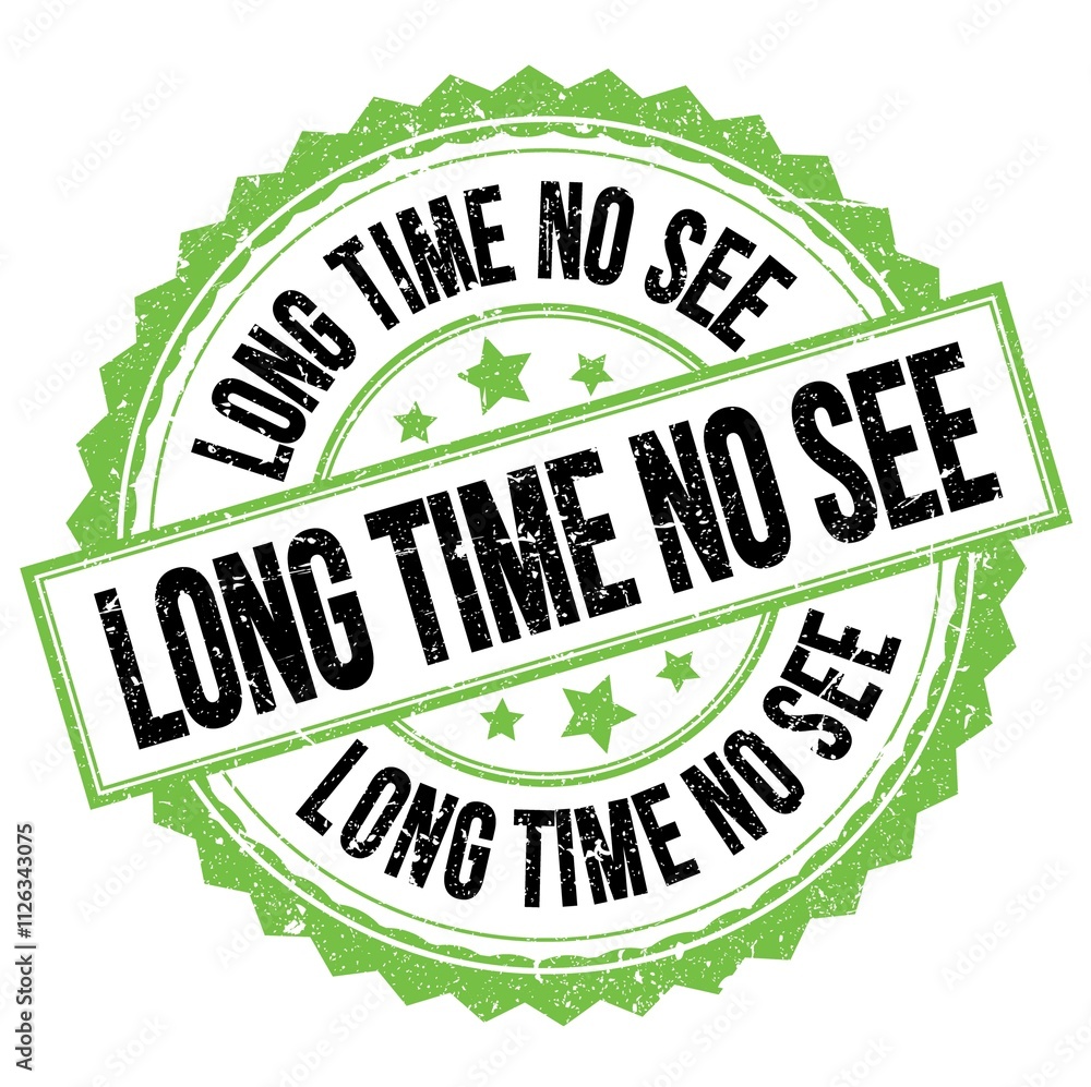 LONG TIME NO SEE text on green-black round stamp sign LONG TIME NO SEE text on green-black round stamp sign