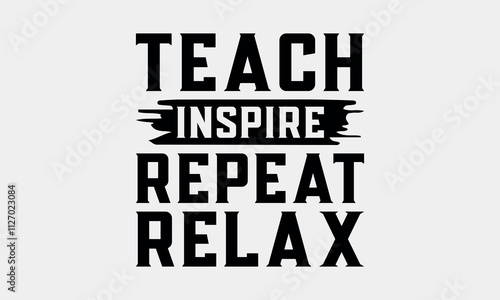 Teach Inspire Repeat Relax-Teacher Tote t shirts design, Calligraphy t shirt design,Hand drawn lettering phrase, Silhouette,Isolated on white background, Files for Cutting Cricut and svg EPS 10