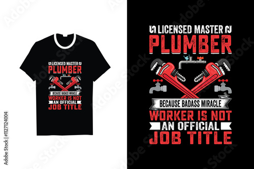 LICENSED MASTER N PLUMBER BECAUSE BADASS MIRACLE WORKER IS NOT AN OFFICIAL JOB TITLE PLUMBER T-SHIRT DESIGN
