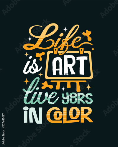 Life is art live yours in color t shirt