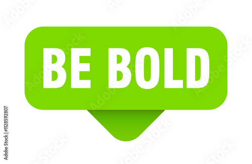 BE BOLD STICKER, BUTTON, SIGN