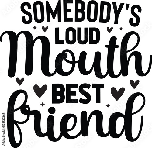 Somebody's Loud Mouth Best Friend