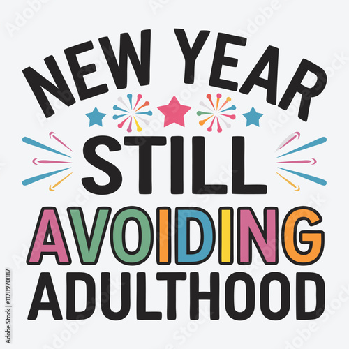 New Year Still Avoiding Adulthood Funny Sarcastic New Year T Shirt Design