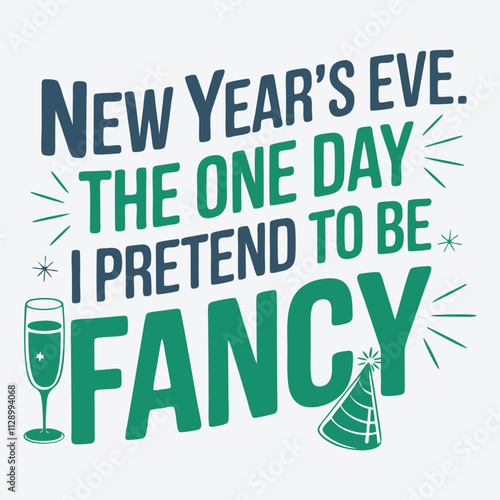 New Year's Eve The One Day I Pretend to Be Fancy Funny Sarcastic New Year T Shirt Design