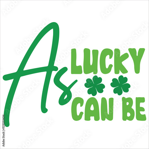 as lucky can be.it is a  svg petrick's day's svg design for use anywhere