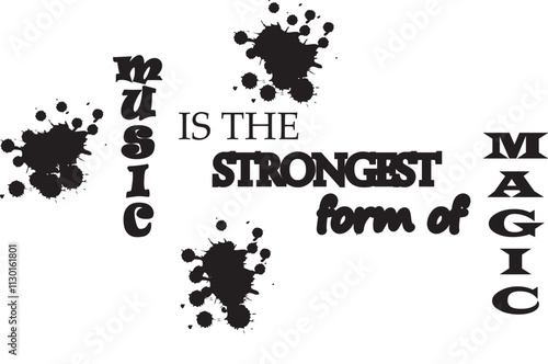 This image features the inspiring phrase "MUSIC IS THE STRONGEST FORM OF MAGIC" arranged in bold vertical and horizontal typography, enhanced with black ink splatters to create an artistic.