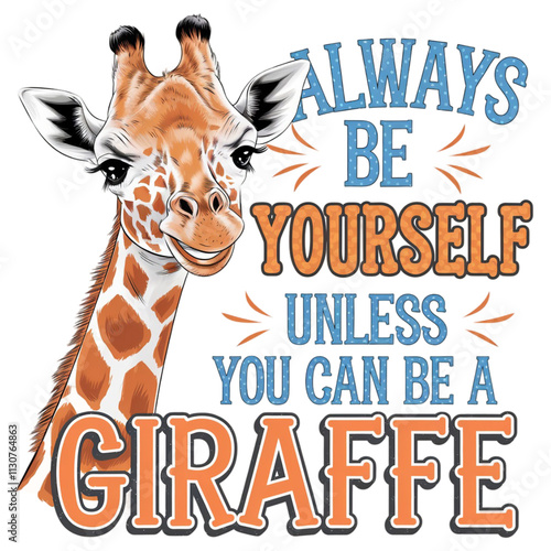 always be yourself unless you can be a giraffe photo