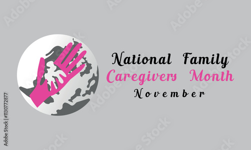 Family Caregivers month is observed every year in November. Holiday concept. Template for card.