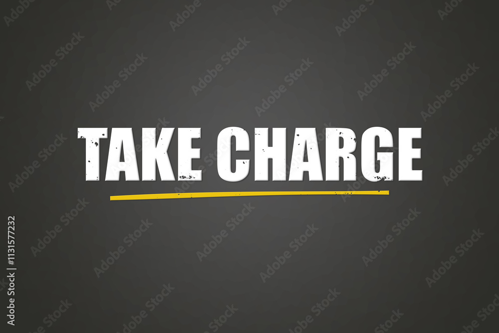 Fototapeta premium Take charge.. A blackboard with white text. Illustration with grunge text style.